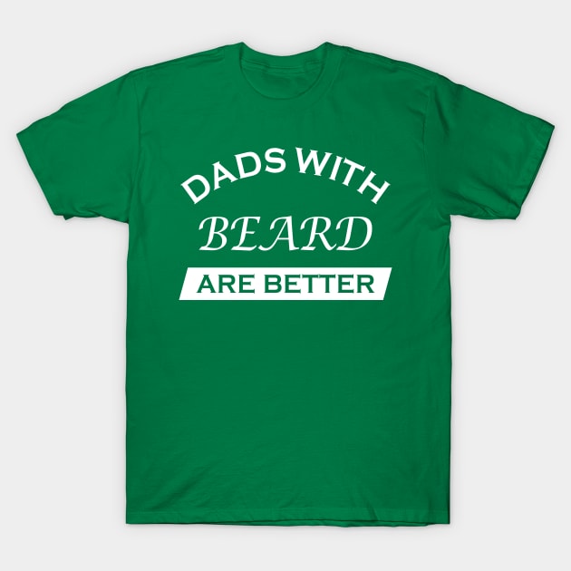 Dads With Beards Are Better Funny Father's Day Gift T-Shirt by MFK_Clothes